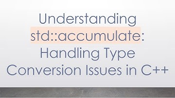 Understanding std::accumulate: Handling Type Conversion Issues in C+ +