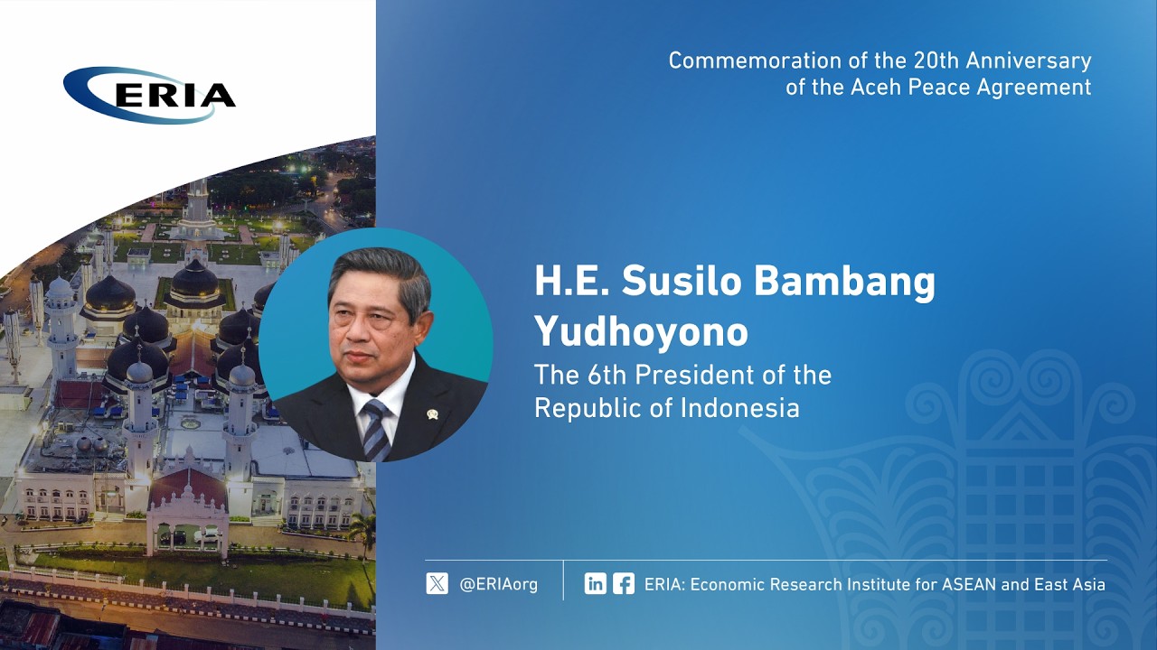 ERIA | H.E. Susilo Bambang Yudhoyono's Speech on the 20th Anniversary of Aceh Peace Agreement