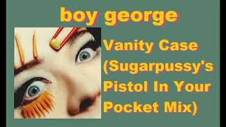 BOY GEORGE Vanity Case (Sugarpussy's Pistol In My Pocket Mix) UNRELEASED 12" Single