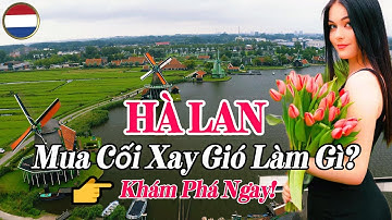 DU LỊCH HÀ LAN: Cảnh Đẹp, Văn Hóa & Thị Trấn Cổ Kính