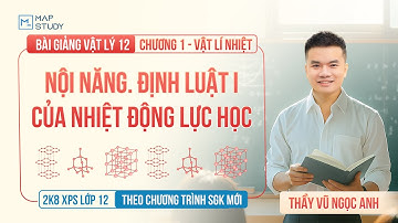 [Vật Lý 12 - 2K8 XPS Lớp 12] Nội Năng - Định Luật I Của Nhiệt Động Lực Học (HAY NHẤT) | Thầy VNA