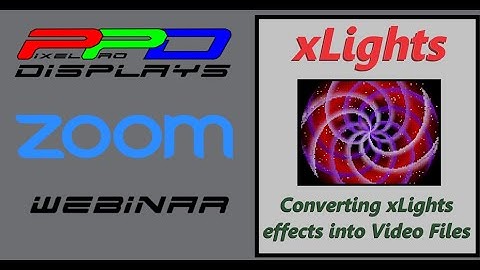 xLights Webinar: Convert xLights Effects into Video Files