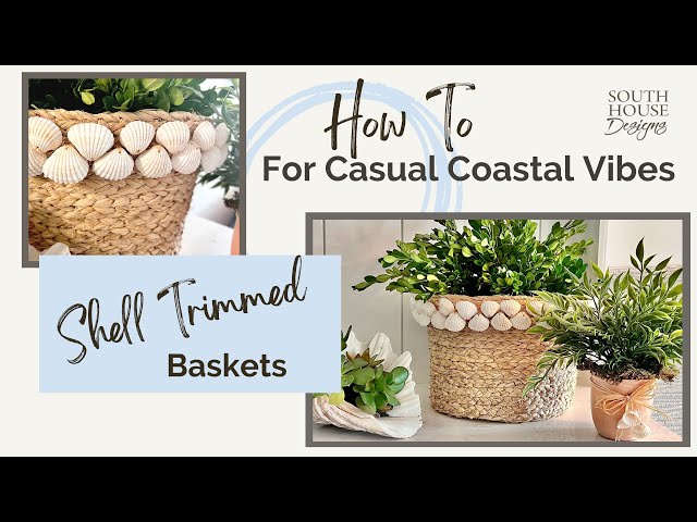 How To Add Sea Shells T0 Baskets for Easy Summer Decor - South House Designs