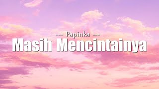 Download Lagu Papinka - Masih Mencintainya (Lirik Lagu) MP3
