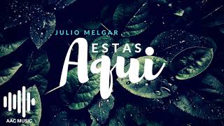 Video thumbnail of "Estás Aquí - Julio Melgar"