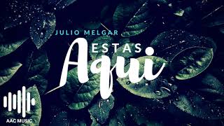 Miniatura de "Estás Aquí - Julio Melgar"