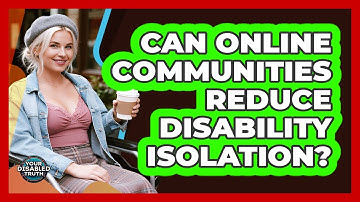 Can Online Communities Reduce Disability Isolation?
