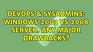 Celebrity DevOps & SysAdmins: Windows 2003 vs 2008 server. Any major drawbacks? Wealth