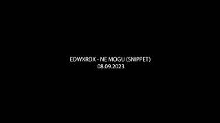 EDWXRDX - NE MOGU (SNIPPET) 08.09.2023