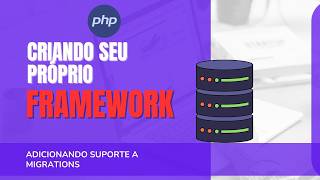 Criando um Framework PHP do Zero #11 | Adicionando suporte a MIGRATIONS e introdução a SQL Injection