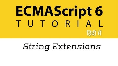 #13 - String Extensions in ES6 | New String Methods in ES6 | ES6 Tutorial in Hindi