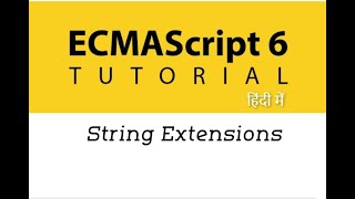 #13 - String Extensions in ES6 | New String Methods in ES6 | ES6 Tutorial in Hindi
