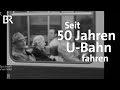 Verkehr in der Stadt: 50 Jahre U-Bahn in München | Zwischen Spessart und Karwendel | BR