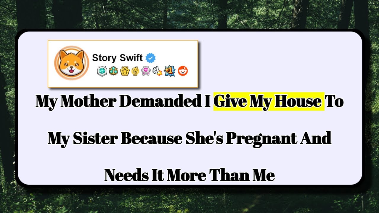 [Full Story] My Mother Demanded I Give My House To My Sister Because