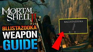 Mortal Shell 2 Ballistazooka Weapon Guide! How To Get This Weapon TODAY