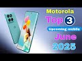 Motorola Top 3 Upcoming Phones June 2025 Best Camera Launch Date &amp; Price Upcoming mobile 2025