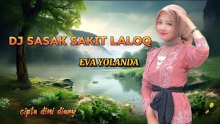 DJ SASAK SAKIT LALOQ EVA YOLANDA TERBARU 2024 FULL BASS