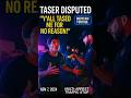 'Y'all Tased Me for No Reason!'   Man Disputes Officers' Account of Events