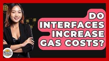 Do Interfaces Increase Gas Costs? - CryptoBasics360.com