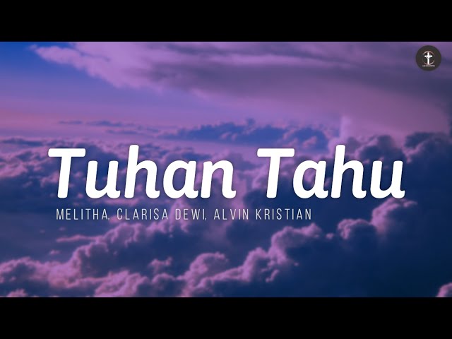 Tuhan Tahu - Melitha, Clarisa Dewi, Alvin Christian | Lirik (Lagu Rohani Kristen) class=