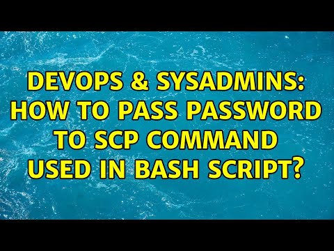 DevOps & SysAdmins: How to pass password to scp command used in bash script? (6 Solutions!!)