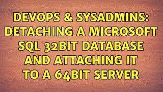 DevOps & SysAdmins: Detaching a Microsoft SQL 32bit database and attaching it to a 64bit server