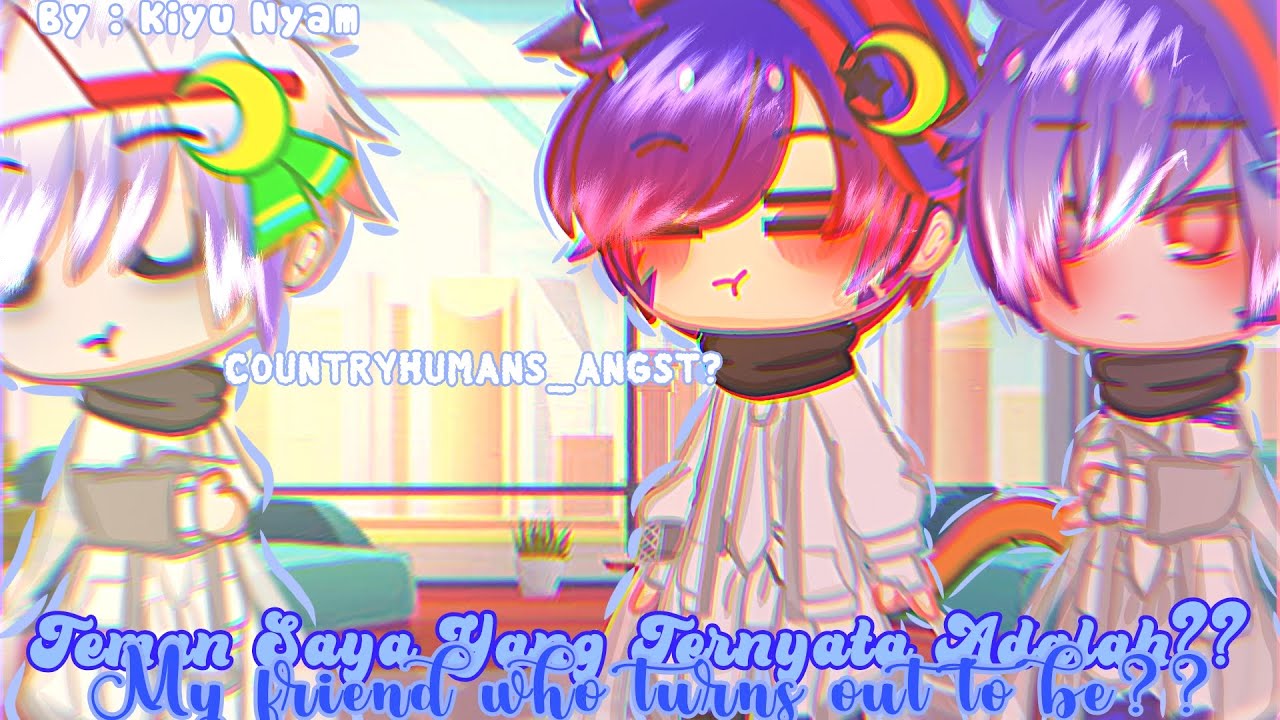 🕊𝐓eman 𝐒aya 𝐘ang 𝐓ernyata 𝐀dalah?..🌿||•CountryHumans Angst?•|| Gacha Indonesia 🇮🇩 Part 1