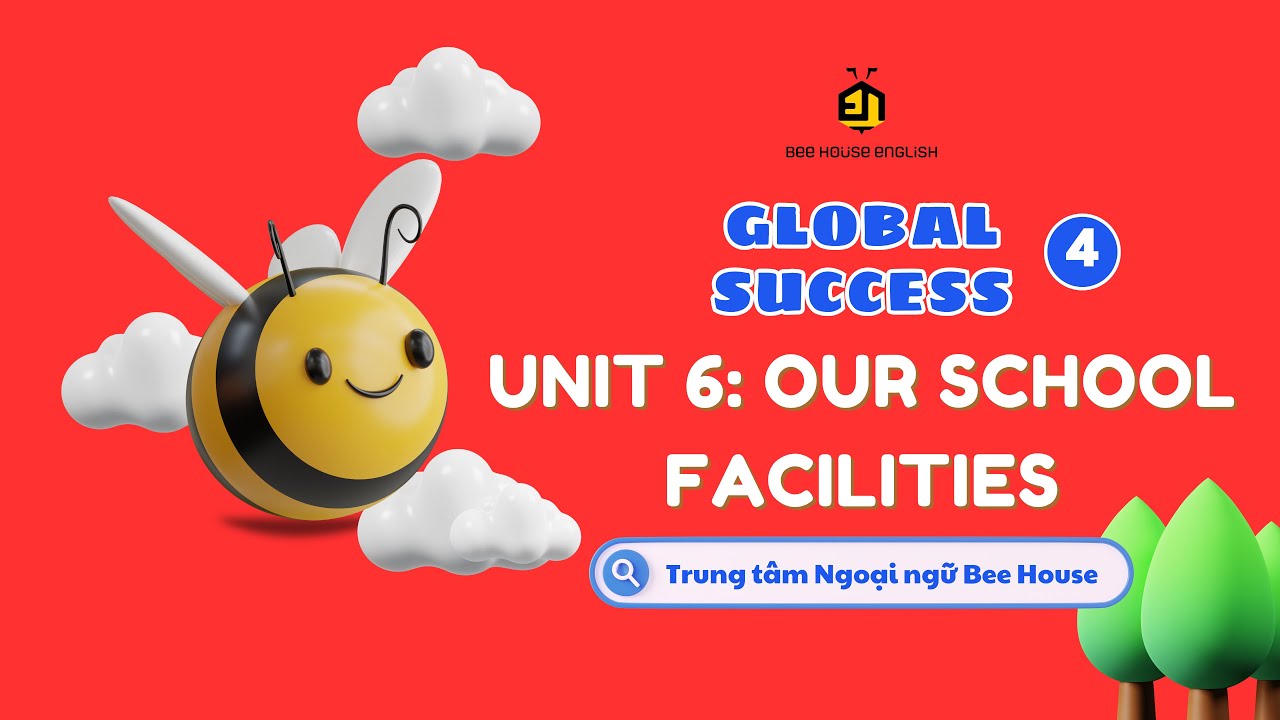 GLOBAL SUCCESS 4 UNIT 6: OUR SCHOOL FACILITIES