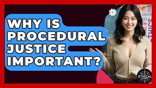 Why Is Procedural Justice Important? - The Ethical Compass