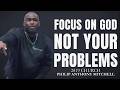 FOCUS ON GOD, NOT YOUR PROBLEMS(This Will Change Your Life)... Philip Anthony Mitchell (2819 Church)