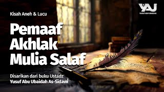 [Kisah Aneh & Lucu] Memaafkan Adalah Akhlak Mulia Salaf