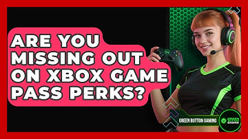 Are You Missing Out On Xbox Game Pass Perks? - Green Button Gaming