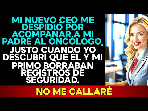 Mi Nuevo CEO Me Despidió Por Acompañar A Mi Padre Al Oncólogo — Dijo Que Yo Era Un Riesgo Legal