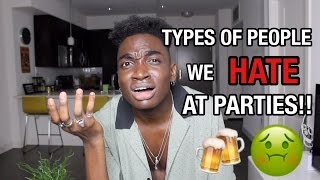 TYPES OF PEOPLE WE HATE AT PARTIES!!!