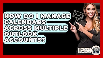 How Do I Manage Calendars Across Multiple Outlook Accounts? - TheEmailToolbox.com