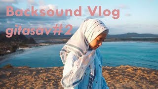 Backsound Vlog gitasav#2 [No Copyright]
