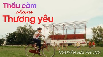 (Official MV) THẤU CẢM CHẠM THƯƠNG YÊU | Nguyễn Hải Phong