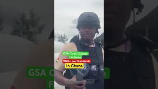 GSA close Chinese factories with low standard guide lines in Ghana. #chinesefactories #challenge