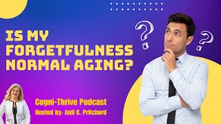 Is my forgetfulness Normal Aging or Mild Cognitive Impairment?  Cogni-Thrive Podcast