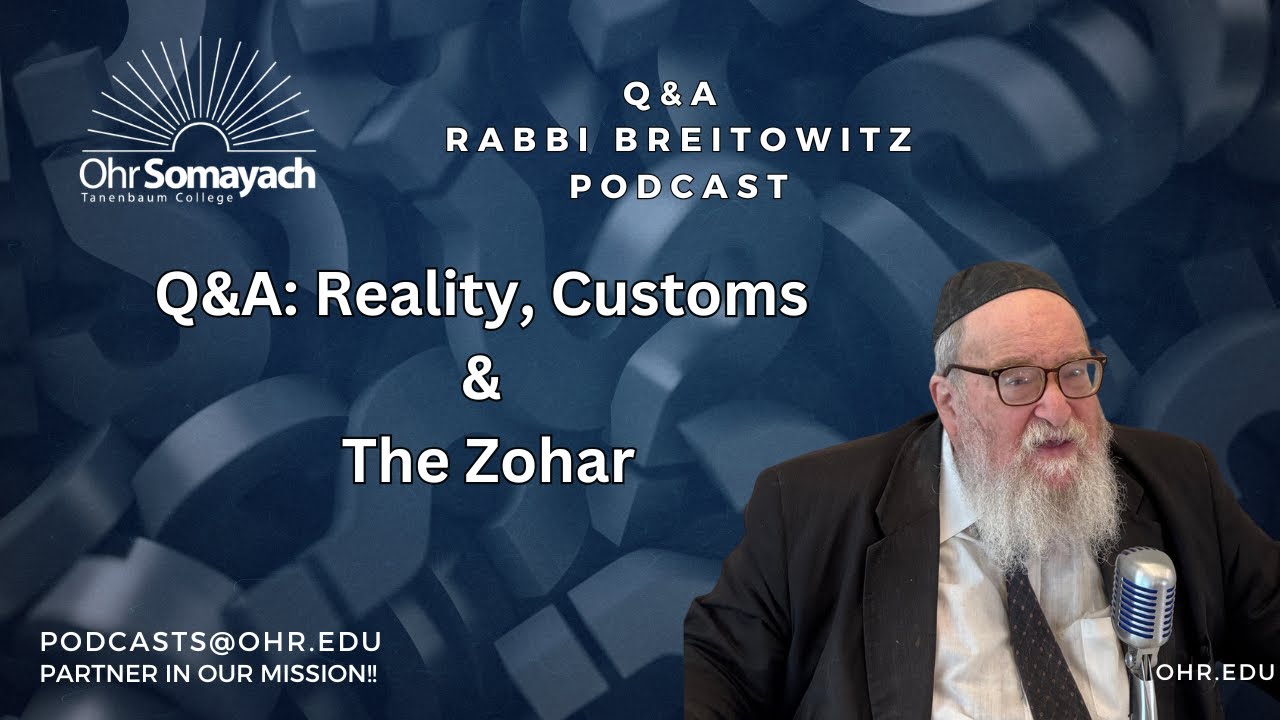 Q&A: Reality, Minhagim & The Zohar (Harav Yitzchak Breitowitz)