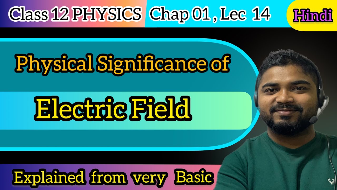 lec-14-physical-significance-of-electric-field-electrostatic