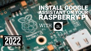 Install Google Assistant On Your Raspberry Pi | New Method | 2022 |