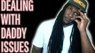 Dealing With Daddy Issues...Pt. 1