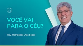 COMO SABER SE VOU PARA O CÉU? | Rev. Hernandes Dias Lopes | IPP