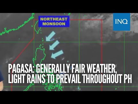 Pagasa: Generally fair weather, light rains to prevail throughout PH