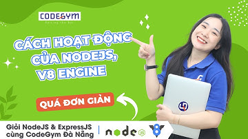 Cách thức NodeJS hoạt động như thế nào | NodeJS & ExpressJS 2023 - Bài 2 | CodeGym Đà Nẵng