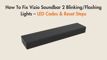 How To Fix Vizio Soundbar 2 Blinking/Flashing Lights – LED Codes & Reset Steps