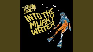 Video thumbnail of "The Leisure Society - Into the Murky Water"