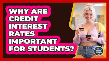 Why Are Credit Interest Rates Important For Students? - Student Score Builder