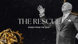Raised from the Dead | The Rescue | Pastor Daniel Bracken